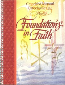 FOUNDATIONS IN FAITH, (Catechist Manual Catechumenate, Year B)