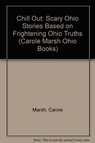 Chill Out: Scary Ohio Stories Based on Frightening Ohio Truths (Carole Marsh Ohio Books)