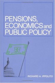 Pensions, Economics, and Public Policy (Pension Research Council Publications)