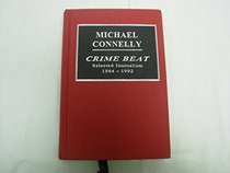 Crime Beat: Selected Journalism 1984 - 1992