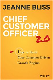Chief Customer Officer 2.0: 5 Leadership Competencies To Build Your Customer-Driven Growth Engine