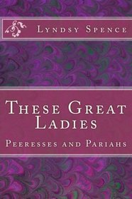 These Great Ladies: Peeresses and Pariahs