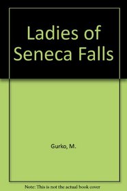 The Ladies of Seneca Falls: The Birth of the Woman's Rights Movement