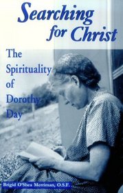 Searching for Christ: The Spirituality of Dorothy Day (Notre Dame Studies in American Catholicism)