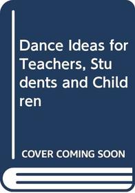 Dance Ideas for Teachers, Students and Children