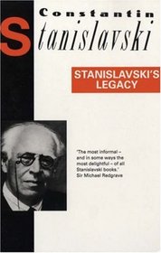 Stanislavski's Legacy: A Collection of Comments on a Variety of Aspects of an Actor's Art and Life (Diaries, Letters and Essays)