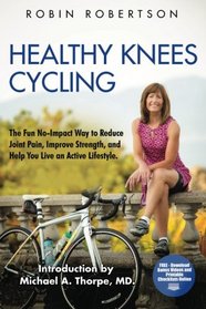Healthy Knees Cycling: The Fun No-Impact Way to Reduce Joint Pain, Improve Strength, and Help You Live an Active Lifestyle