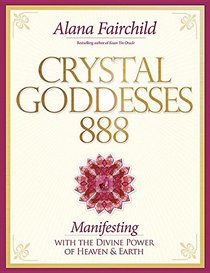Crystal Goddessess 888: Manifesting with the Divine Power of Heaven & Earth