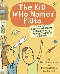 The Kid Who Named Pluto: And the Stories of Other Extraordinary Young People in Science