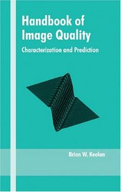 Handbook of Image Quality: Characterization and Prediction (Optical Engineering)