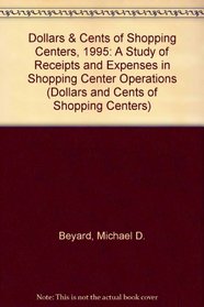 Dollars & Cents of Shopping Centers, 1995: A Study of Receipts and Expenses in Shopping Center Operations (Dollars and Cents of Shopping Centers)