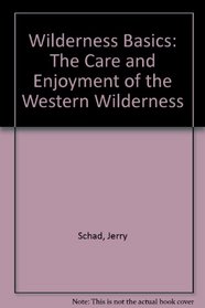 Wilderness Basics: The Care and Enjoyment of the Western Wilderness