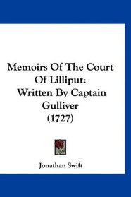Memoirs Of The Court Of Lilliput: Written By Captain Gulliver (1727)