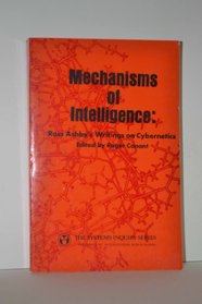 Mechanisms of Intelligence: Ross Ashby's Writings on Cybernetics (The Systems Inquiry Series)