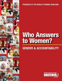 Progress of the Worlds Women 2008/2009, Who Answers to Women?: Gender and Accountability (Progress of the World's Women)