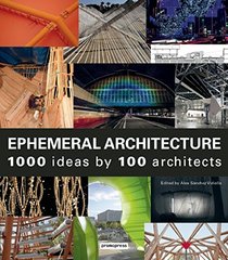Ephemeral Architecture: 1,000 Ideas by 100 Architects