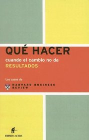 Que Hacer Cuando El Cambio No Da Resultados / Management Dilemmas. When Change Comes Undone / What Will You Do (Spanish Edition)