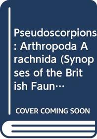 Pseudoscorpions: Arthropoda Arachnida (Synopses of the British Fauna 40)