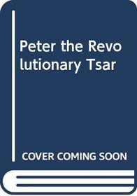 Peter the Revolutionary Tsar
