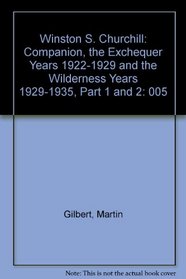 Winston S. Churchill: Companion, the Exchequer Years 1922-1929 and the Wilderness Years 1929-1935, Part 1 and 2