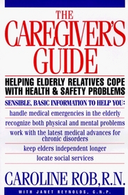 The Caregiver's Guide : Helping Older Friends and Relatives with Health and Safety Concerns