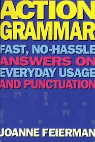 Action Grammar : Fast, No-Hassle Answers on Everyday Usage and Punctuation