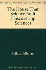 The House That Science Built (Discovering Science Series)