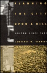 Planning the City upon a Hill: Boston Since 1630