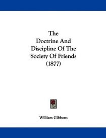 The Doctrine And Discipline Of The Society Of Friends (1877)