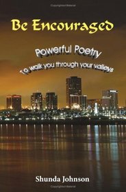 Be Encouraged: Powerful Poetry To walk you through your valleys