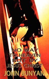 No Way to Heaven But By Jesus Christ