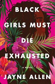 Black Girls Must Die Exhausted: A Novel (Black Girls Must Die Exhausted, 1)