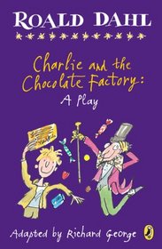 Charlie and the Chocolate Factory: A Play