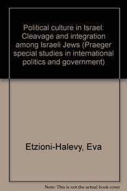 Political culture in Israel: Cleavage and integration among Israeli Jews (Praeger special studies in international politics and government)