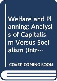 Welfare and Planning; an Analysis of Capitalism Versus Socialism