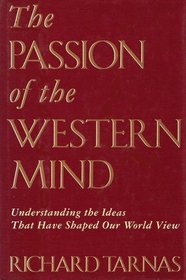 Passion Of The Western Mind : Understanding the Ideas That Have Shaped Our World Views