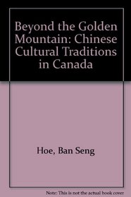 Beyond the Golden Mountain: Chinese Cultural Traditions in Canada
