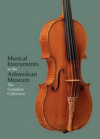 Musical Instruments in the Ashmolean Museum: The Complete Collection