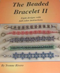 The Beaded Bracelet II: Eight Designs With Full Color Instructions
