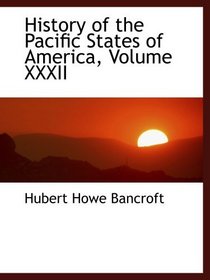History of the Pacific States of America, Volume XXXII