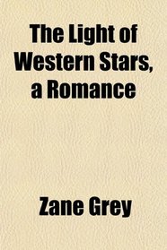 The Light of Western Stars, a Romance