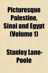 Picturesque Palestine, Sinai and Egypt (Volume 1)