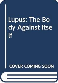 Lupus : The Body Against Itself