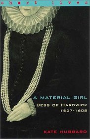 Bess of Hardwick 1527-1608: A Material Girl  (Short Lives)