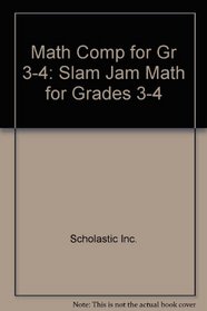 Math Comp For Gr 3-4 Student Guide: Slam Jam Math For Grades 3-4