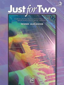 Just for Two, Bk 3: A Collection of 8 Piano Duets in a Variety of Styles and Moods Specially Written to Inspire, Motivate, and Entertain (Book 3)