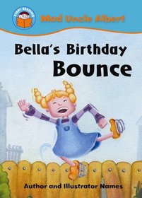Bella's Birthday Bounce (Start Reading: Mad Uncle Albert)