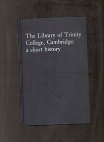 The Library of Trinity College, Cambridge: A short history,