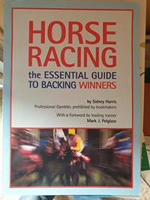 Horse Racing: The Essential Guide to Backing Winners