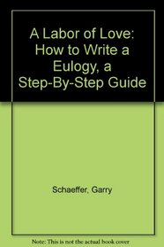A Labor of Love: How to Write a Eulogy, a Step-By-Step Guide